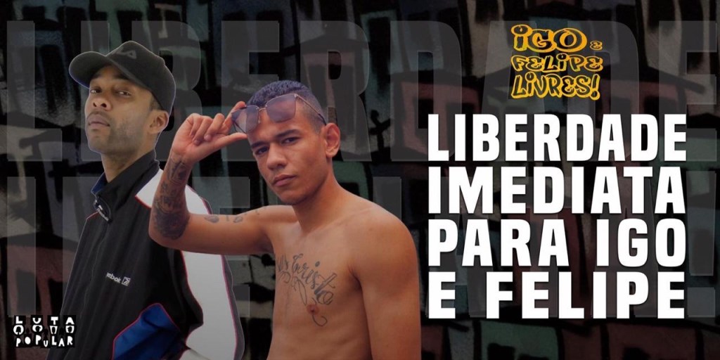 LIBERDADE IMEDIATA PARA IGO E&nbsp;FELIPE!