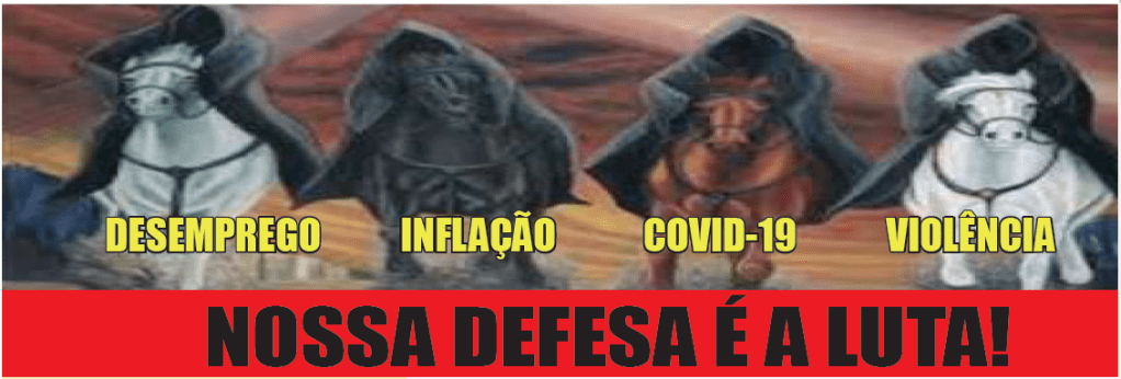 Desemprego, Inflação, Covid-19, Violência! Nossa defesa é a&nbsp;luta!